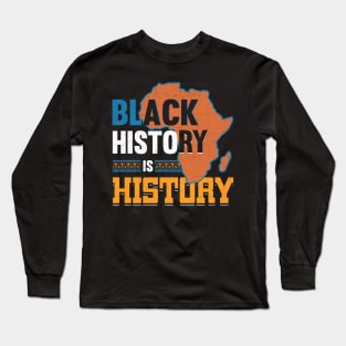 Black History is History - African American Pride Long Sleeve T-Shirt